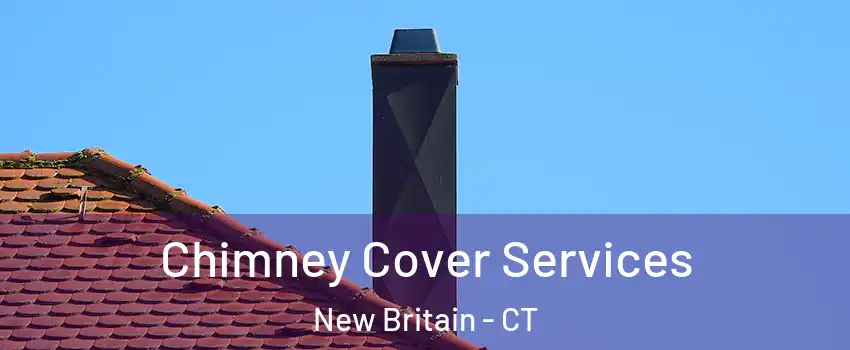  Chimney Cover Services New Britain - CT
