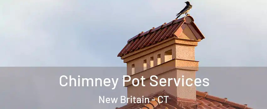  Chimney Pot Services New Britain - CT