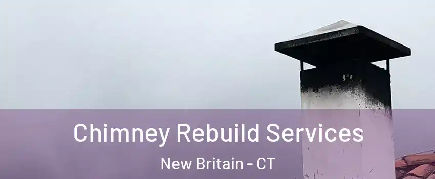  Chimney Rebuild Services New Britain - CT