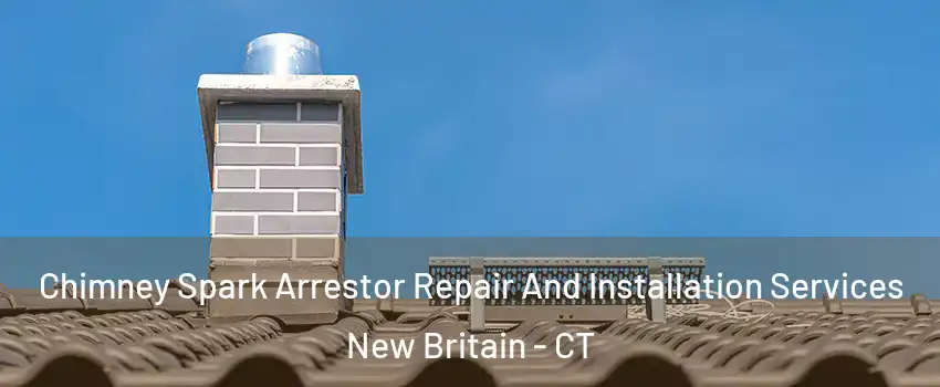  Chimney Spark Arrestor Repair And Installation Services New Britain - CT