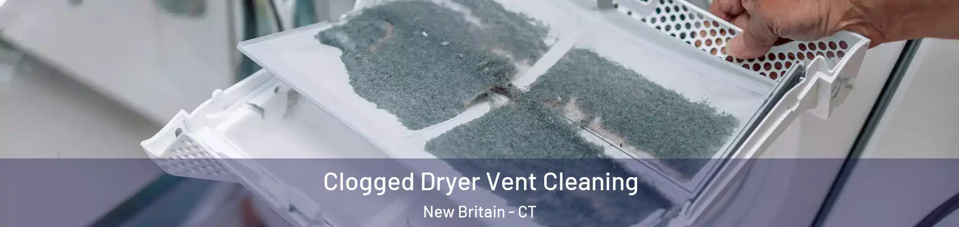  Clogged Dryer Vent Cleaning New Britain - CT
