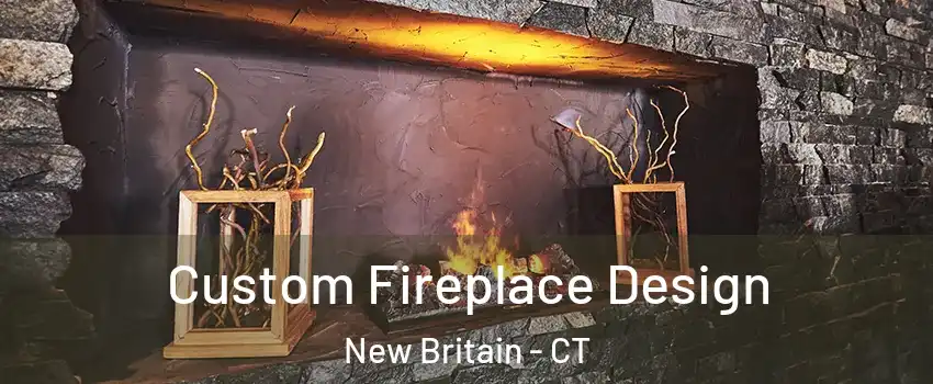 Custom Fireplace Design New Britain - CT