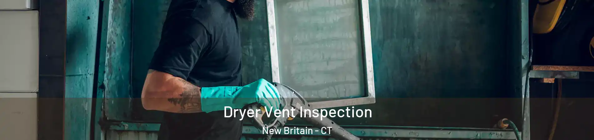  Dryer Vent Inspection New Britain - CT