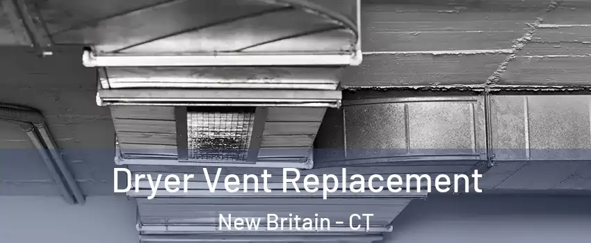  Dryer Vent Replacement New Britain - CT