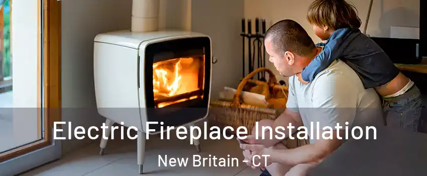  Electric Fireplace Installation New Britain - CT