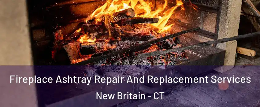  Fireplace Ashtray Repair And Replacement Services New Britain - CT