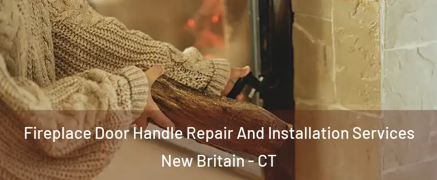  Fireplace Door Handle Repair And Installation Services New Britain - CT