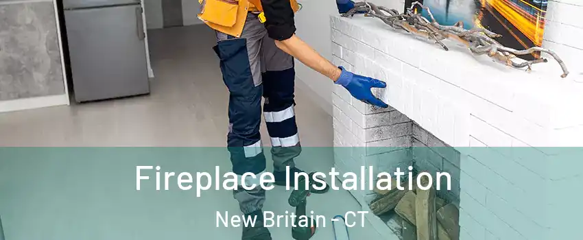  Fireplace Installation New Britain - CT