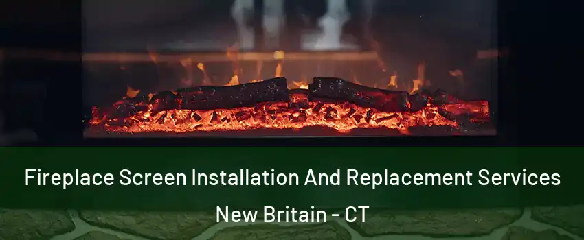  Fireplace Screen Installation And Replacement Services New Britain - CT