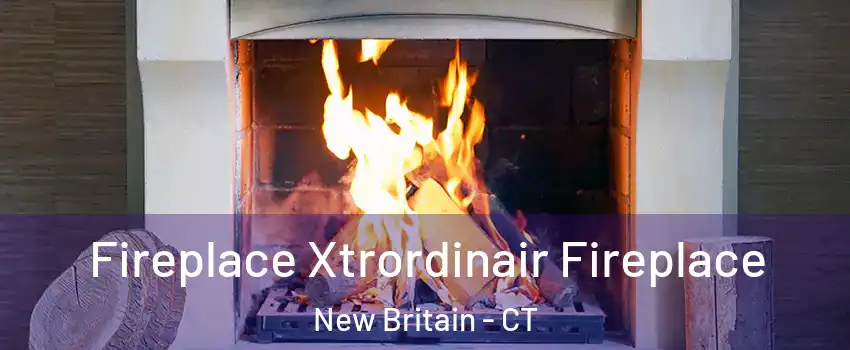  Fireplace Xtrordinair Fireplace New Britain - CT