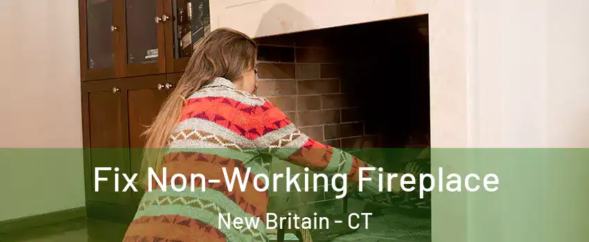  Fix Non-Working Fireplace New Britain - CT