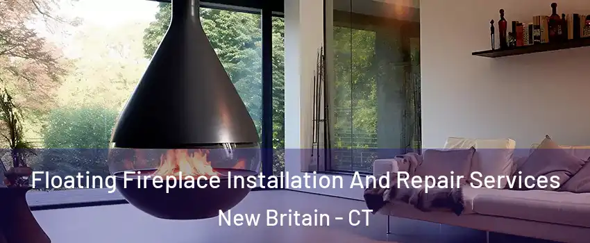  Floating Fireplace Installation And Repair Services New Britain - CT