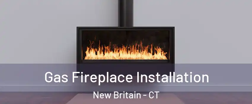  Gas Fireplace Installation New Britain - CT