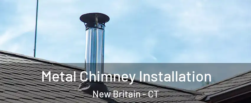  Metal Chimney Installation New Britain - CT