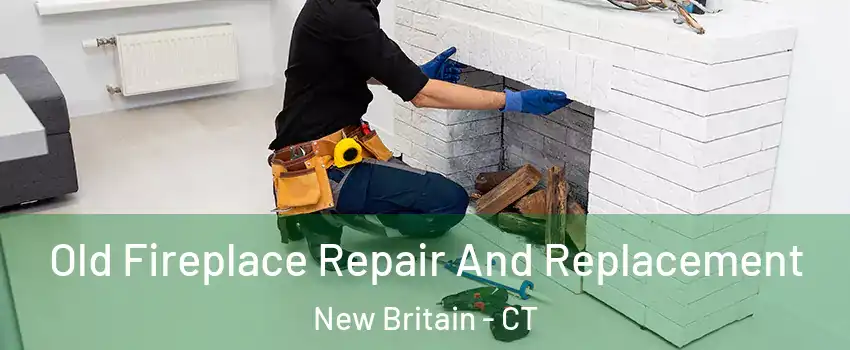  Old Fireplace Repair And Replacement New Britain - CT