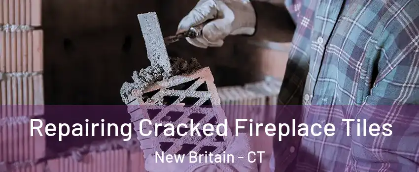  Repairing Cracked Fireplace Tiles New Britain - CT