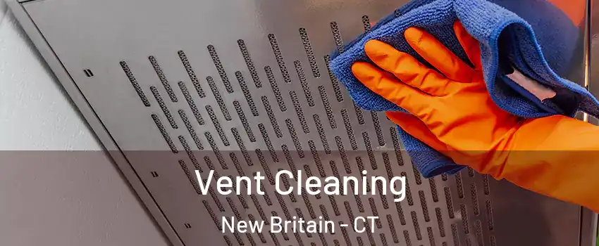  Vent Cleaning New Britain - CT