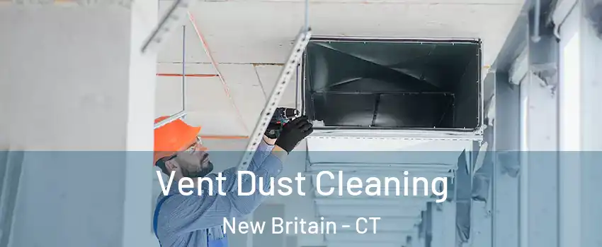  Vent Dust Cleaning New Britain - CT